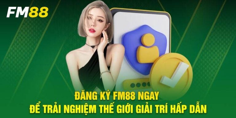 Hướng Dẫn Đăng Ký FM88 Nhanh Chóng, Đơn Giản 18 Huong Dan Dang Ky FM88 Nhanh Chong Don Gian