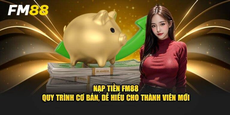 Hướng Dẫn Nạp Tiền FM88 Chỉ Vài Click Cơ Bản 14 Huong Dan Nap Tien FM88 Chi Vai Click Co Ban