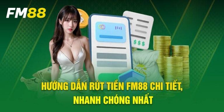 Hướng Dẫn Rút Tiền FM88 Dễ Dàng Và An Toàn Nhất 2025 13 Hướng Dẫn Rút Tiền FM88 Dễ Dàng Và An Toàn Nhất 2025